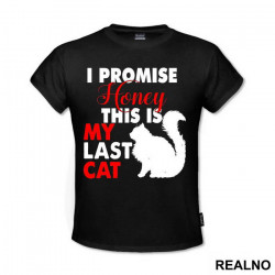 I Promise Honey This Is My Last Cat - Mačke - Cat - Majica