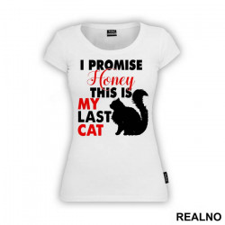 I Promise Honey This Is My Last Cat - Mačke - Cat - Majica