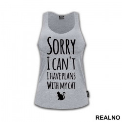 Sorry I Can't. I Have Plans With My Cat - Mačke - Cat - Majica