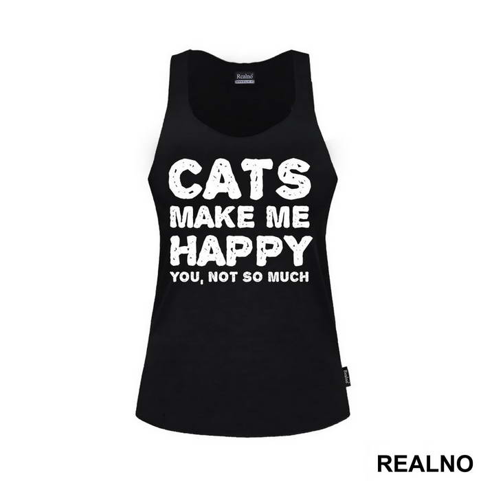 Cats Make Me Happy. You, Not So Much - Mačke - Cat - Majica