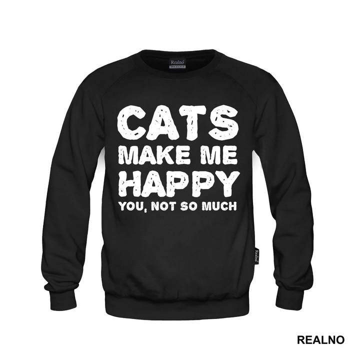 Cats Make Me Happy. You, Not So Much - Mačke - Cat - Duks