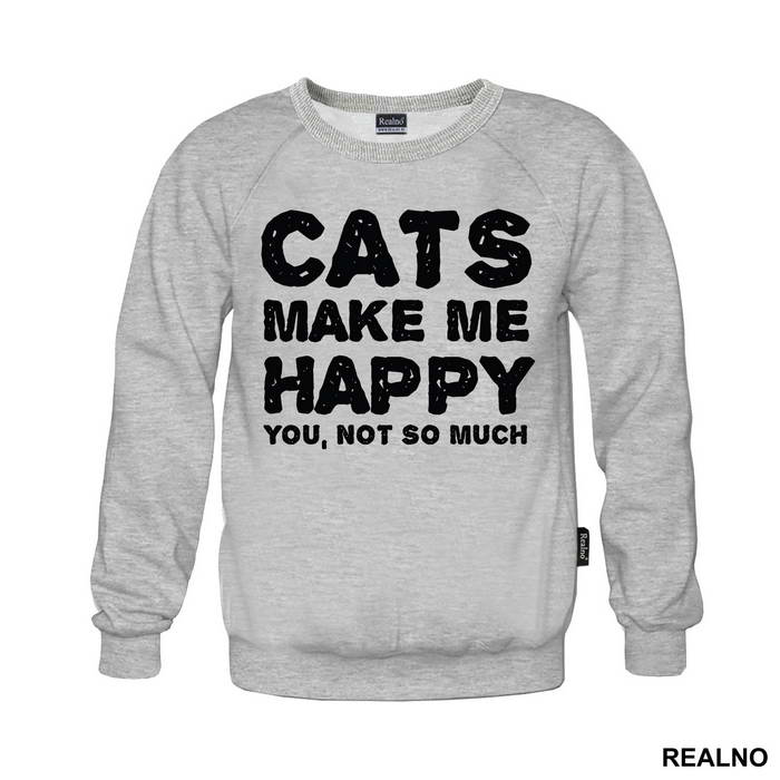 Cats Make Me Happy. You, Not So Much - Mačke - Cat - Duks