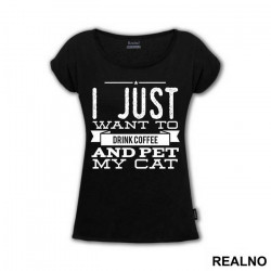 I Just Want To Drink Coffee And Pet My Cat - Mačke - Cat - Majica