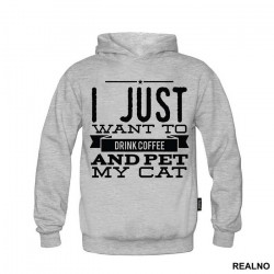 I Just Want To Drink Coffee And Pet My Cat - Mačke - Cat - Duks