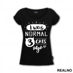 I Was Normal 3 Cats Ago - Mačke - Cat - Majica