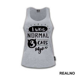 I Was Normal 3 Cats Ago - Mačke - Cat - Majica