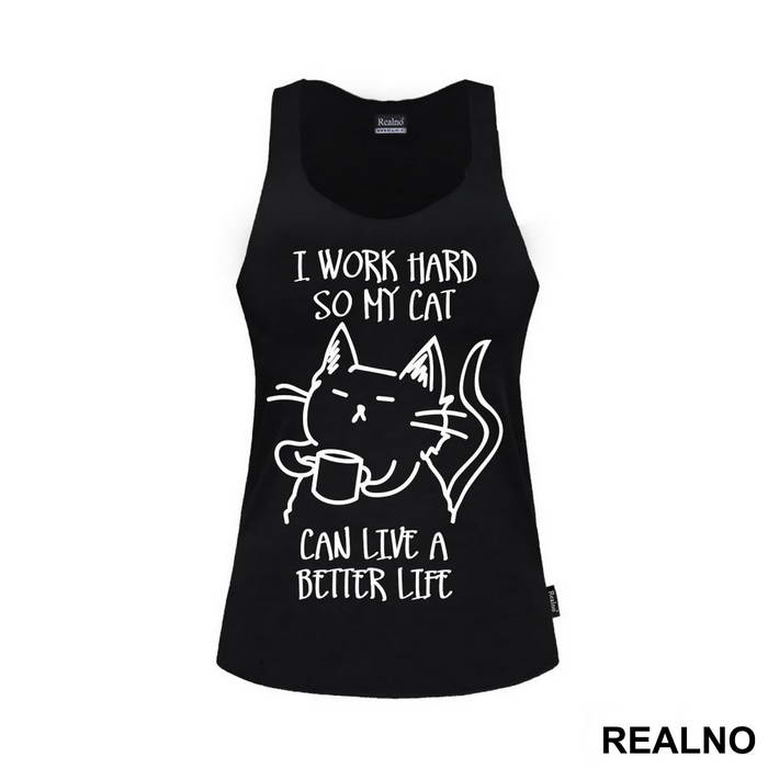 I Work Hard So My Cat Can Live A Better Life - Mačke - Cat - Majica