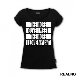 The More Guys I Meet, The More I Love My Cat - Mačke - Cat - Majica