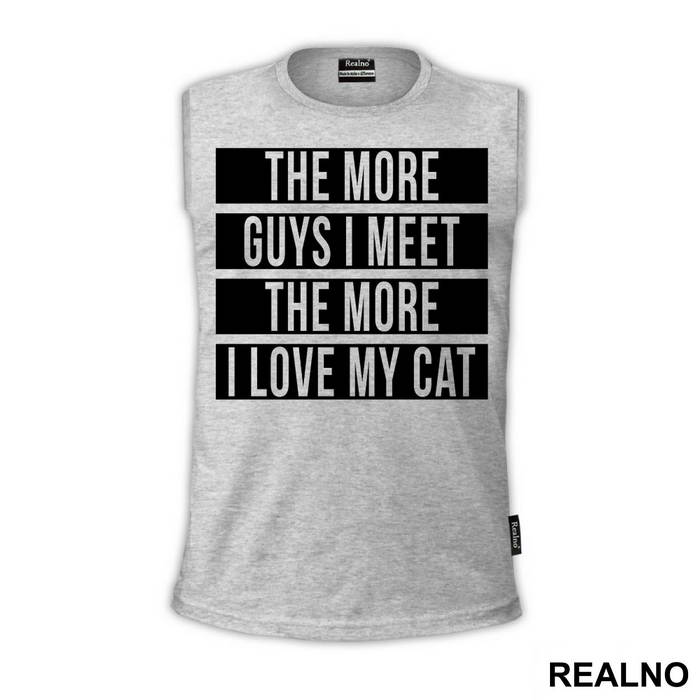 The More Guys I Meet, The More I Love My Cat - Mačke - Cat - Majica