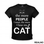 The More People I Meet, The More I Love My Cat - With Cat Eyes - Mačke - Cat - Majica