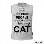 The More People I Meet, The More I Love My Cat - With Cat Eyes - Mačke - Cat - Majica