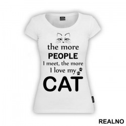 The More People I Meet, The More I Love My Cat - With Cat Eyes - Mačke - Cat - Majica