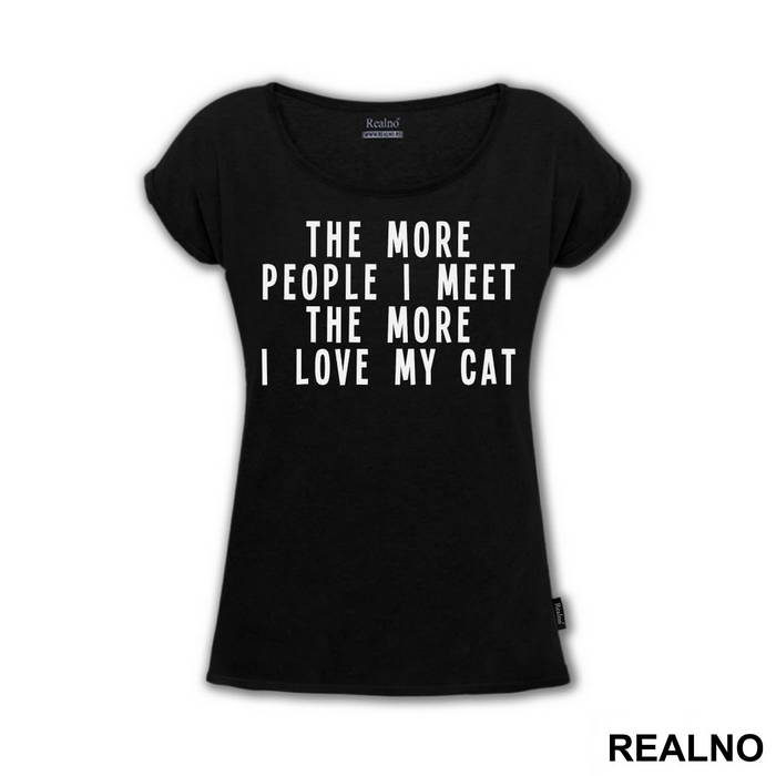 The More People I Meet, The More I Love My Cat - Mačke - Cat - Majica