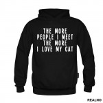 The More People I Meet, The More I Love My Cat - Mačke - Cat - Duks