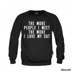 The More People I Meet, The More I Love My Cat - Mačke - Cat - Duks