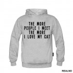 The More People I Meet, The More I Love My Cat - Mačke - Cat - Duks