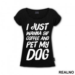 I Just Wanna Sip Coffee And Pet My Dog - Pas - Dog - Majica
