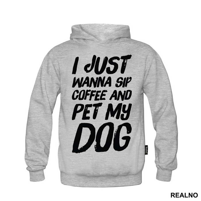 I Just Wanna Sip Coffee And Pet My Dog - Pas - Dog - Duks