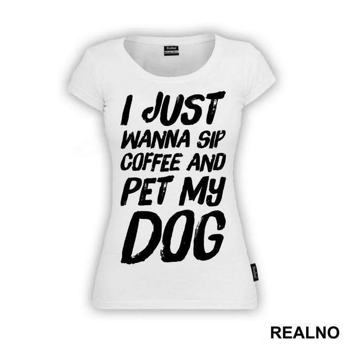 I Just Wanna Sip Coffee And Pet My Dog - Pas - Dog - Majica