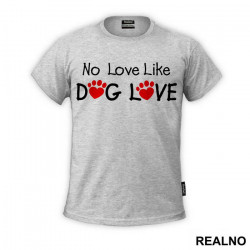 No Love Like Dog Love - Pas - Dog - Majica