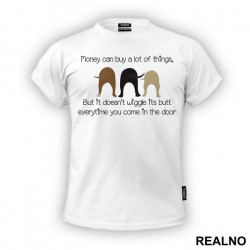 Money Can Buy A Lot Of Things, But It Doesn't Wiggle Its Butt Everytime You Come In The Door - Pas - Dog - Majica