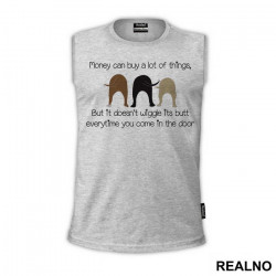 Money Can Buy A Lot Of Things, But It Doesn't Wiggle Its Butt Everytime You Come In The Door - Pas - Dog - Majica