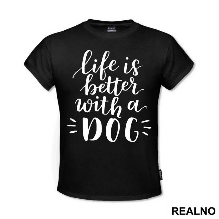 Life Is Better With A Dog - Pas - Dog - Majica