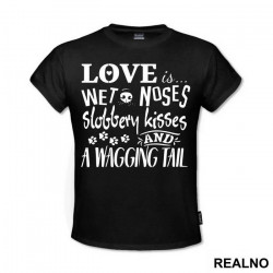 Love Is Wet Noses, Slobbery Kisses And A Wagging Tail - Pas - Dog - Majica