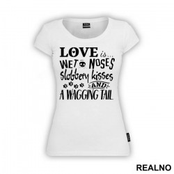 Love Is Wet Noses, Slobbery Kisses And A Wagging Tail - Pas - Dog - Majica
