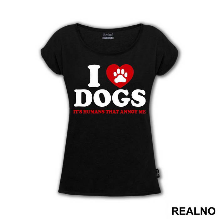 I LOVE Dogs. It's Humans That Annoy Me - Pas - Dog - Majica I LOVE Dogs. It's Humans That Annoy Me - Pas - Dog - Majica