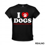 I LOVE Dogs. It's Humans That Annoy Me - Pas - Dog - Majica I LOVE Dogs. It's Humans That Annoy Me - Pas - Dog - Majica
