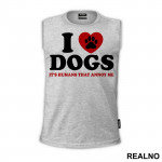 I LOVE Dogs. It's Humans That Annoy Me - Pas - Dog - Majica I LOVE Dogs. It's Humans That Annoy Me - Pas - Dog - Majica