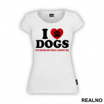 I LOVE Dogs. It's Humans That Annoy Me - Pas - Dog - Majica I LOVE Dogs. It's Humans That Annoy Me - Pas - Dog - Majica
