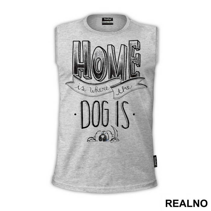 Home Is Where The Dog Is - Pas - Dog - Majica
