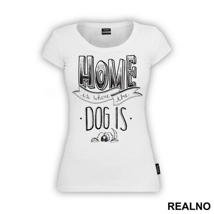 Home Is Where The Dog Is - Pas - Dog - Majica
