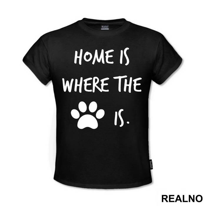 Home Is Where The Paw Is - Pas - Dog - Majica