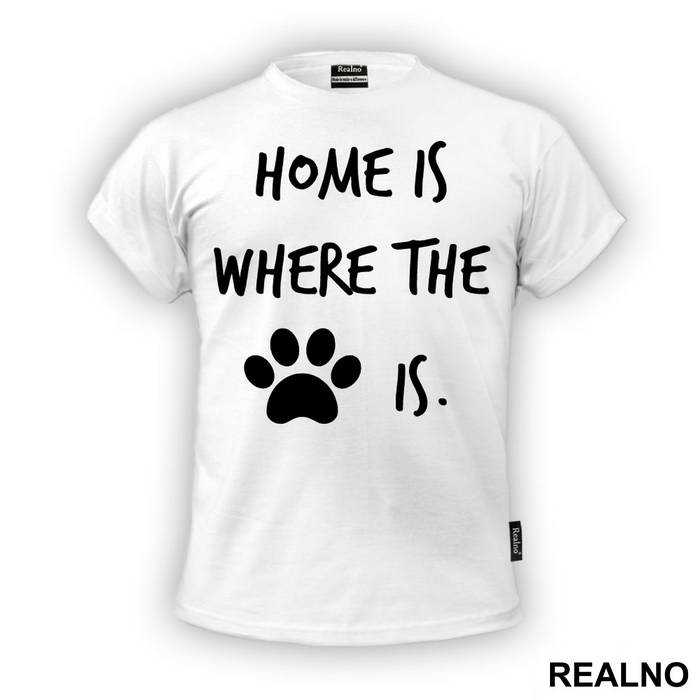 Home Is Where The Paw Is - Pas - Dog - Majica