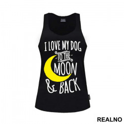 I Love My Dog To The Moon And Back - Pas - Dog - Majica