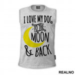 I Love My Dog To The Moon And Back - Pas - Dog - Majica