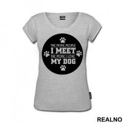 The More People I Meet, The More I Love My Dog - Pas - Dog - Majica