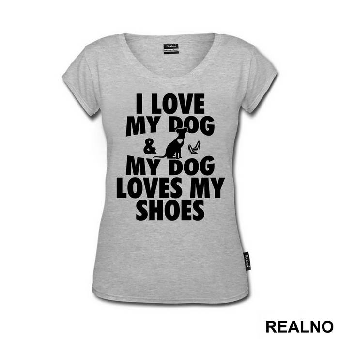 I Love My Dog And My Dog Loves My Shoes - Pas - Dog - Majica