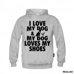 I Love My Dog And My Dog Loves My Shoes - Pas - Dog - Duks