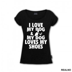 I Love My Dog And My Dog Loves My Shoes - Pas - Dog - Majica