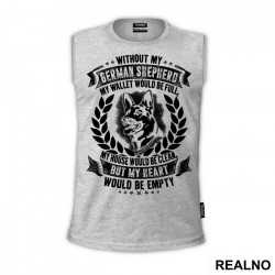 Without My German Shepherd My Wallet Would Be Full, My House Would Be Clean, But My Heart Would Be Empty - Pas - Dog - Majica