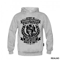 Without My German Shepherd My Wallet Would Be Full, My House Would Be Clean, But My Heart Would Be Empty - Pas - Dog - Duks