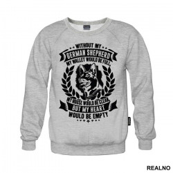 Without My German Shepherd My Wallet Would Be Full, My House Would Be Clean, But My Heart Would Be Empty - Pas - Dog - Duks