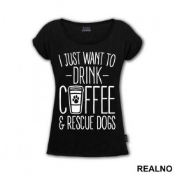 I Just Want To Drink Coffee And Rescue Dogs - Pas - Dog - Majica
