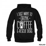 I Just Want To Drink Coffee And Rescue Dogs - Pas - Dog - Duks