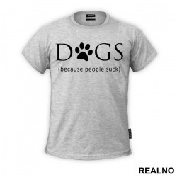 Dogs - Because People Suck - Pas - Dog - Majica