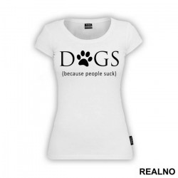 Dogs - Because People Suck - Pas - Dog - Majica
